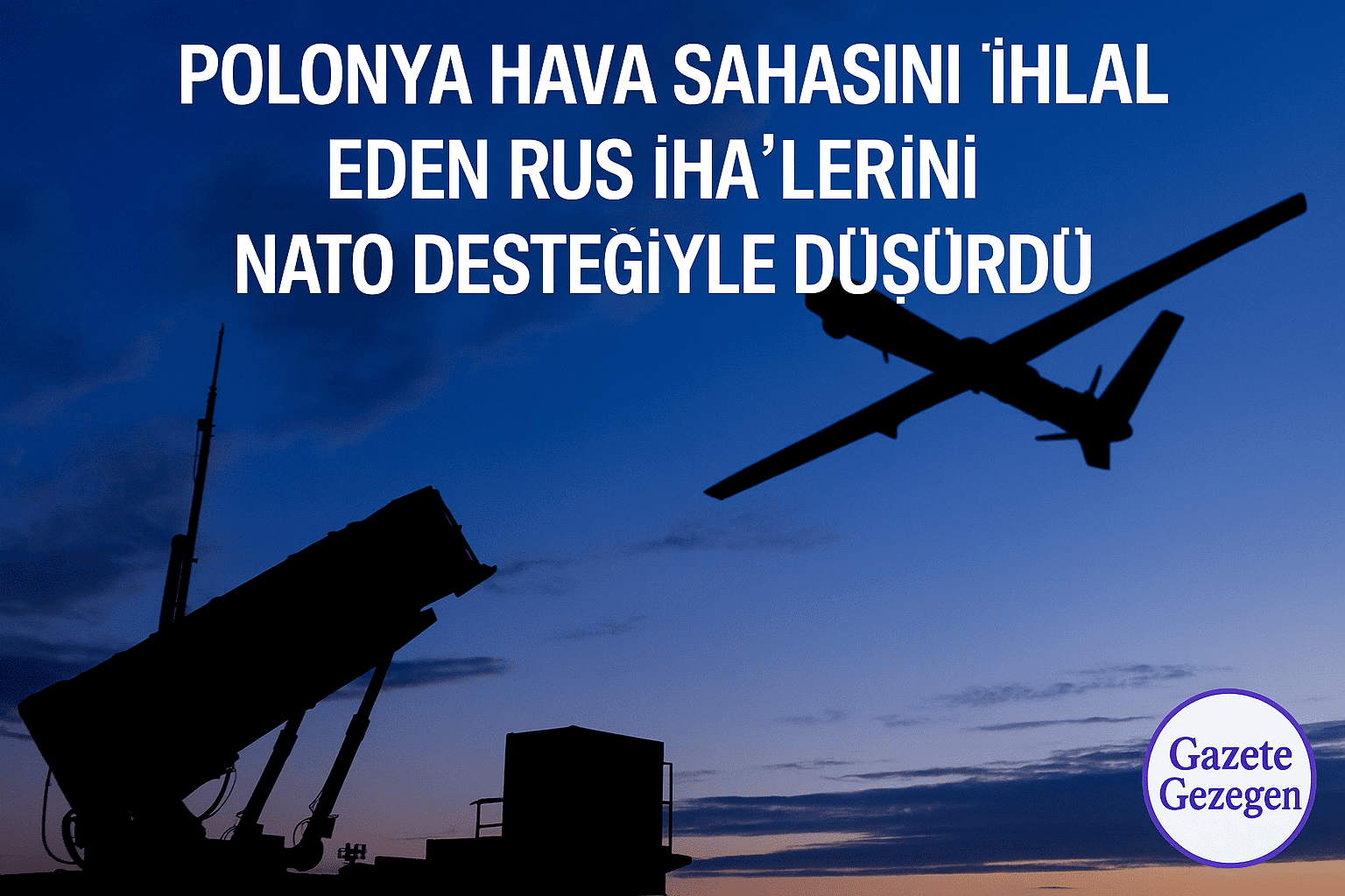 Polonya, NATO desteğiyle hava sahasını ihlal eden Rus İHA’sını düşürdü – Patriot füze sistemi ve İHA silueti.