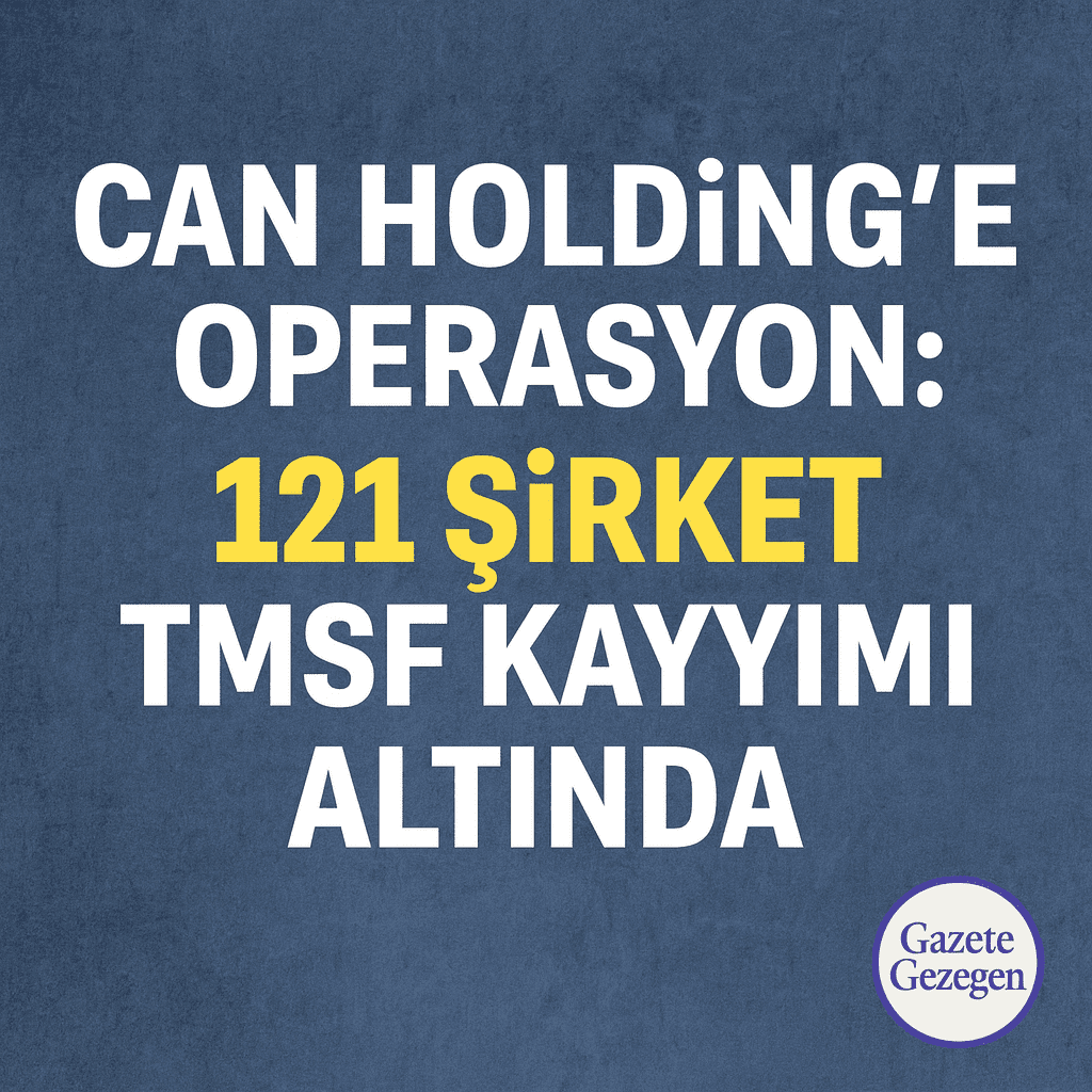 Can Holding’e operasyon, 121 şirkete TMSF kayyımı – Habertürk, Show TV, Bloomberg HT, Doğa Koleji ve Bilgi Üniversitesi
