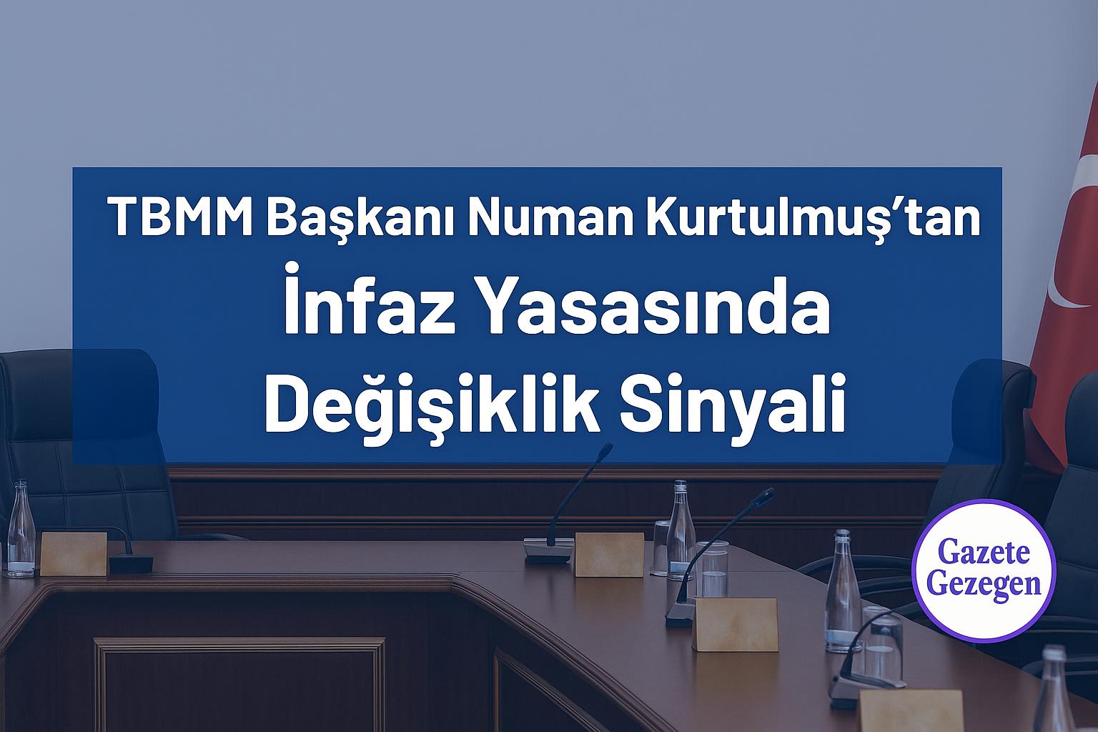 TBMM Başkanı Numan Kurtulmuş’tan infaz yasasında değişiklik sinyali - Gazete Gezegen