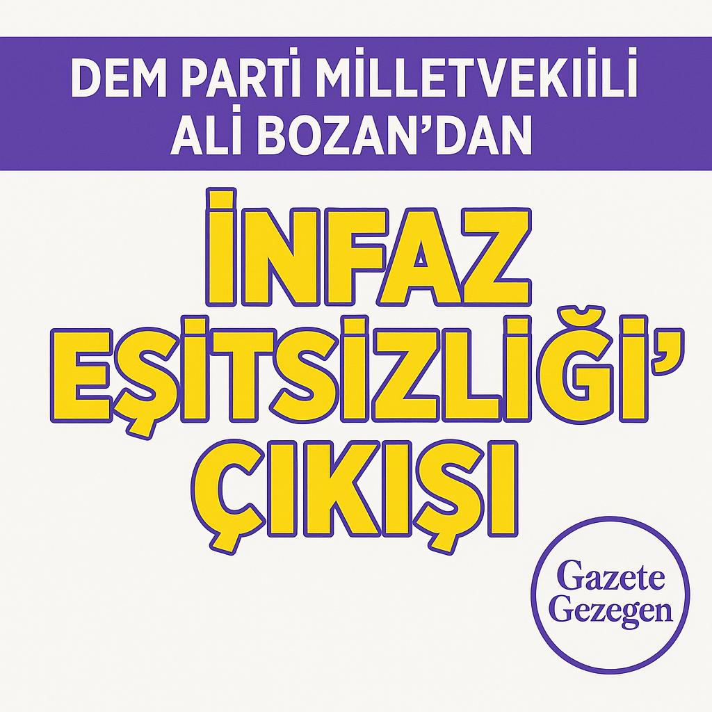 DEM Parti Milletvekili Ali Bozan’ın infaz eşitsizliği çıkışı – Gazete Gezegen