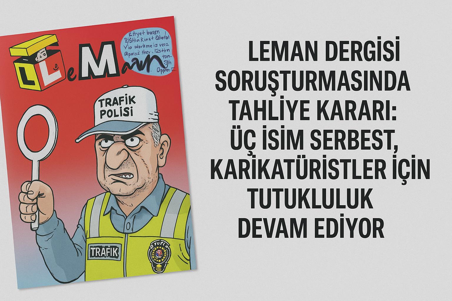Leman dergisi soruşturmasında tahliye kararı, üç isim serbest bırakıldı, karikatüristler için tutukluluk sürüyor #gazetegezegen