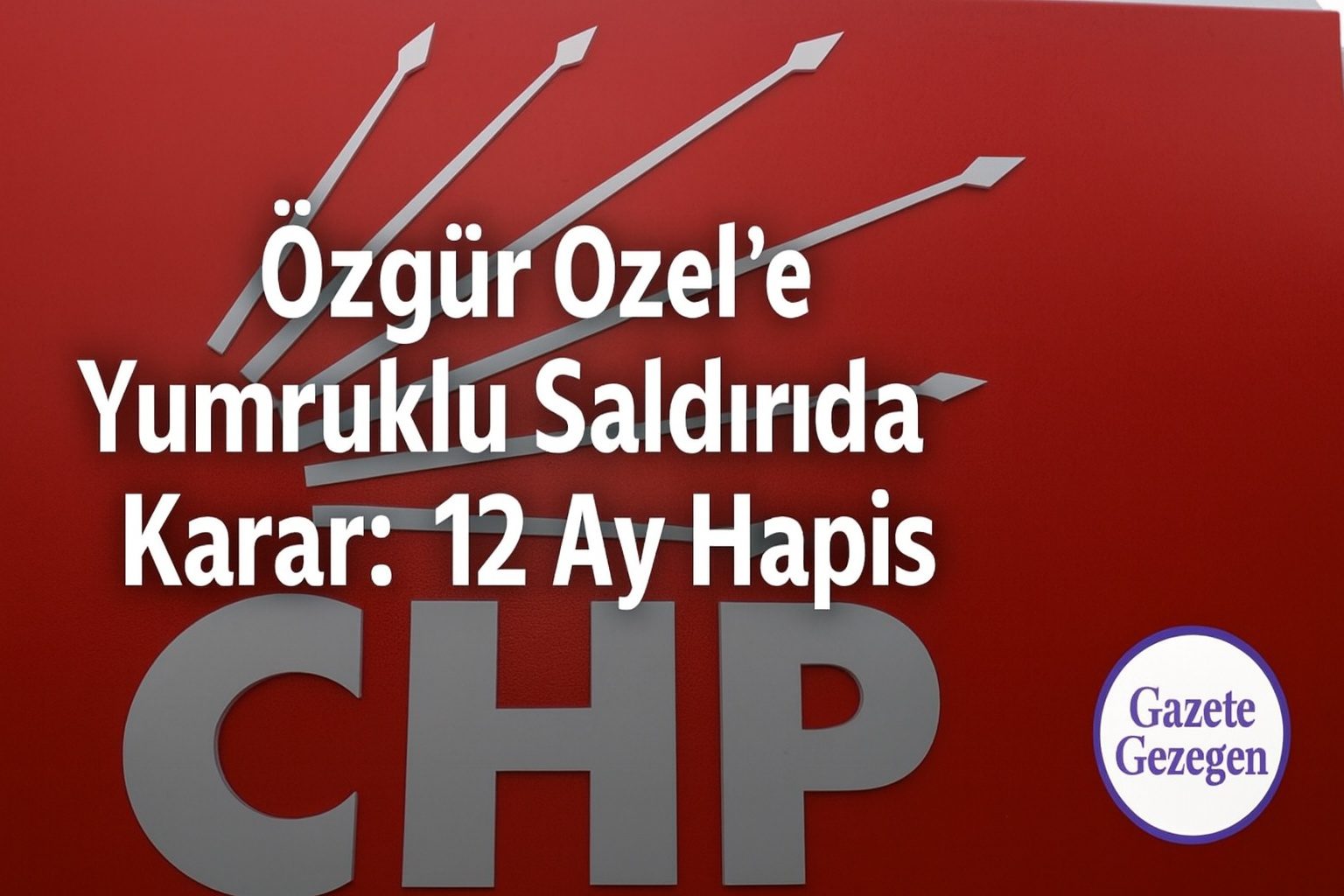 Özgür Özel’e yumruklu saldırı davasında karar: Sanığa 12 ay hapis cezası - Gazete Gezegen