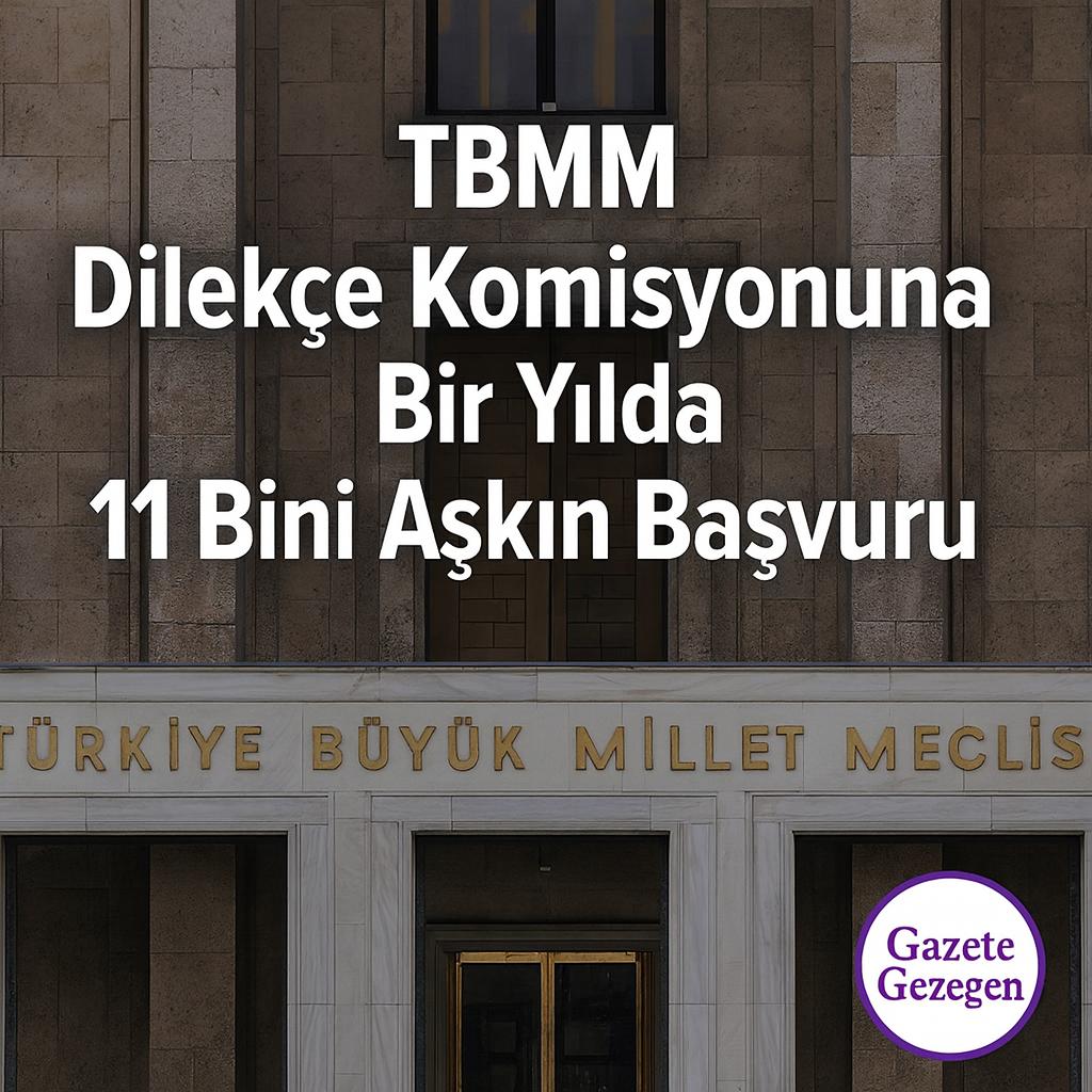 TBMM Dilekçe Komisyonuna Bir Yılda 11 Bini Aşkın Başvuru - Gazete Gezegen