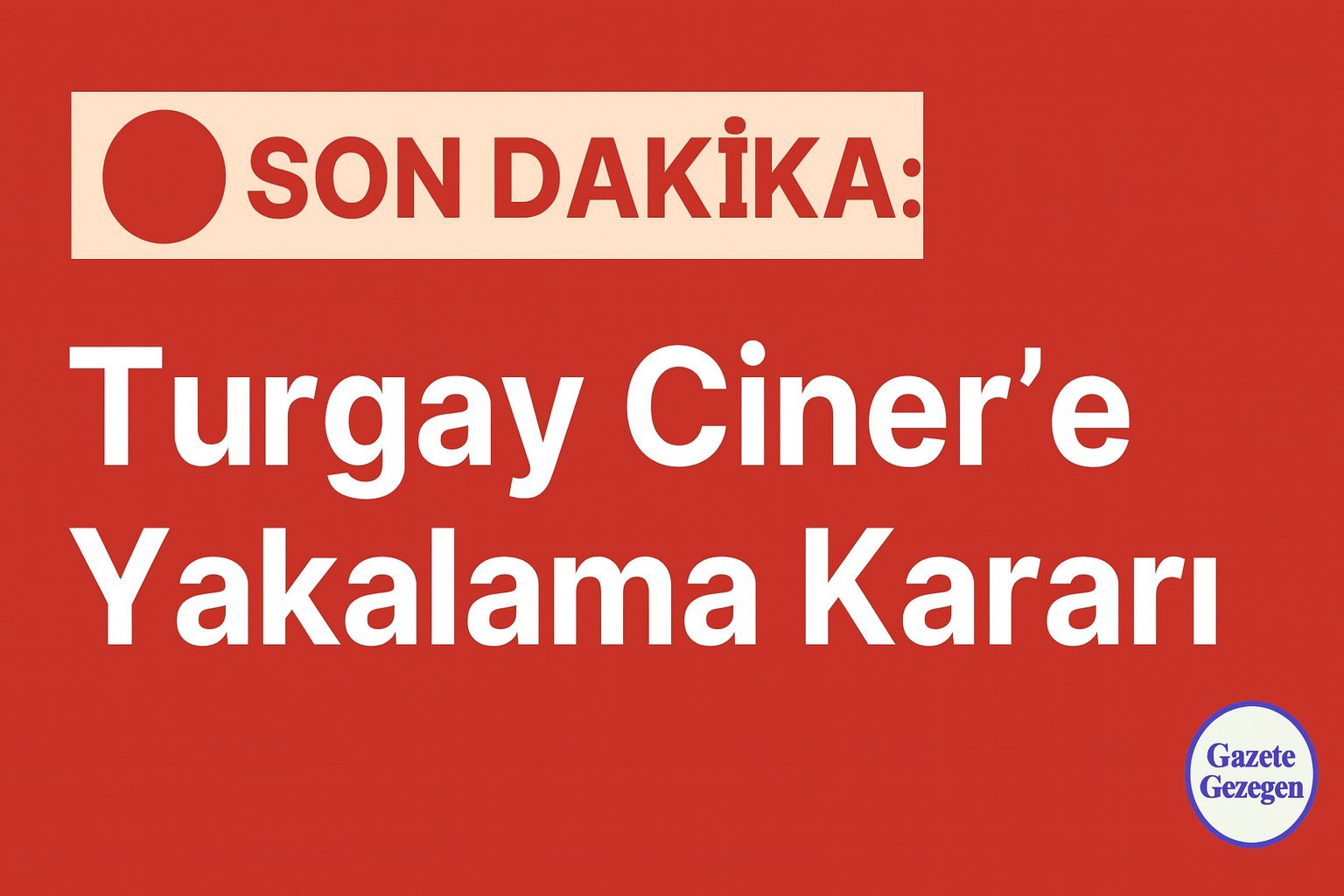 Turgay Ciner hakkında yakalama kararı - Son Dakika Haber