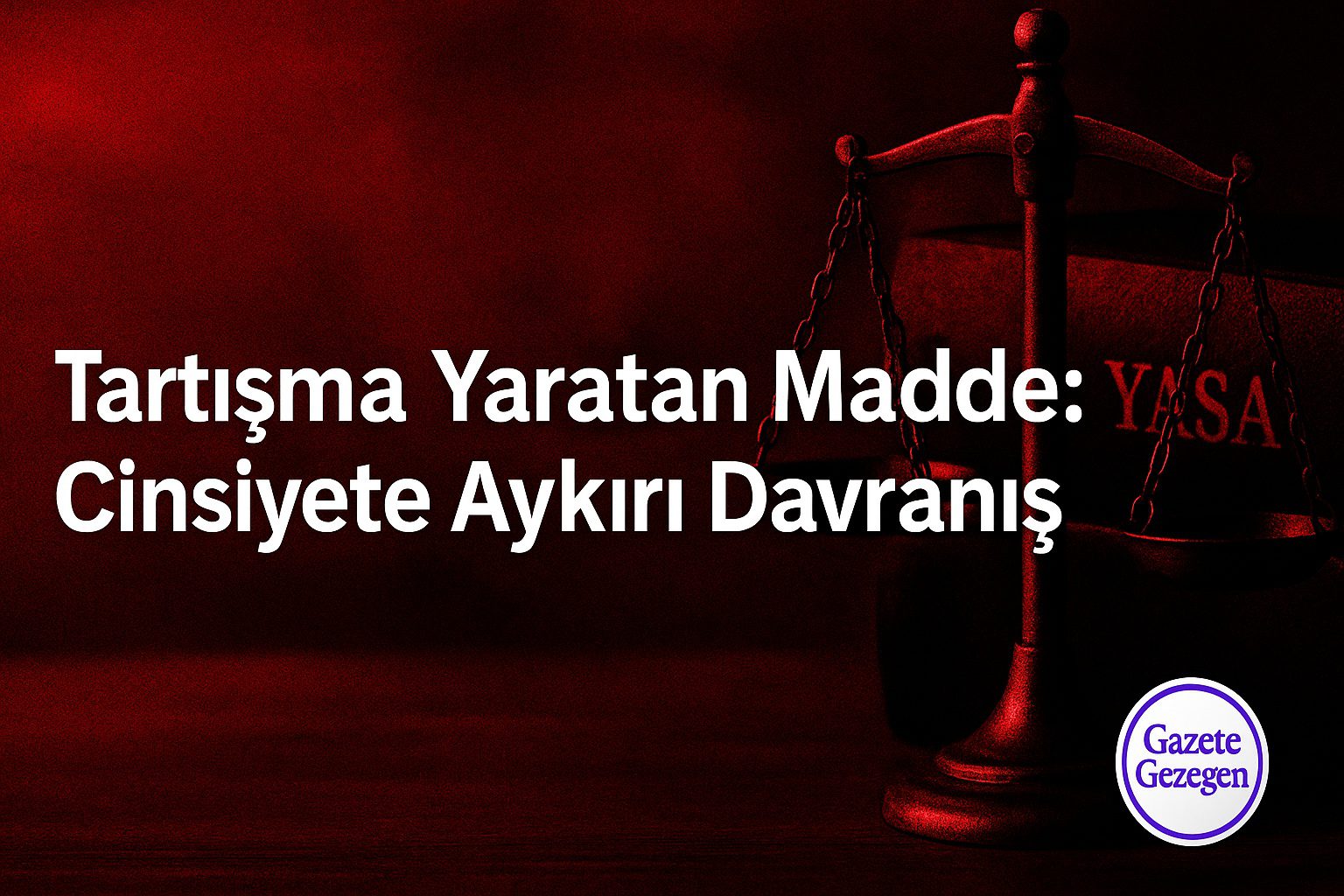 Adalet temalı kırmızı-siyah bir arka plan üzerinde “Tartışma Yaratan Madde: Cinsiyete Aykırı Davranış” başlığı yer alıyor. Görselin sağ alt köşesinde küçük beyaz çerçeveli mor “Gazete Gezegen” logosu bulunuyor.