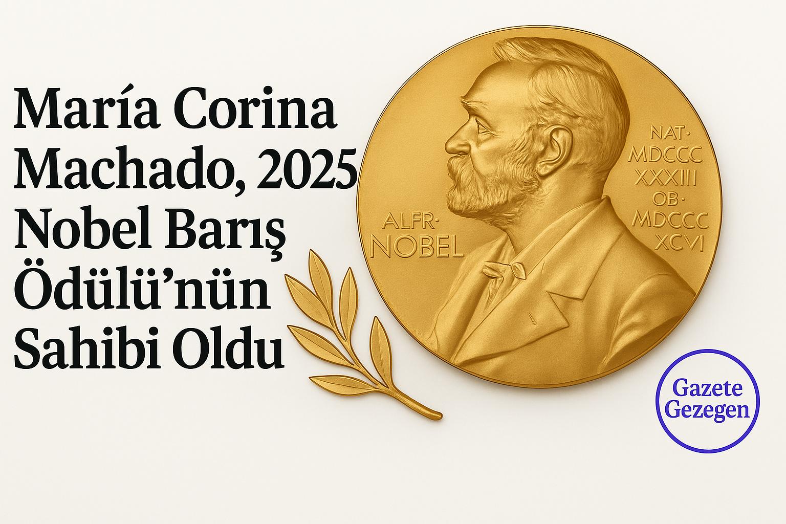 María Corina Machado, 2025 Nobel Barış Ödülü’nü kazandı – Nobel madalyası ve zeytin dalı görseli #gazetegezegen