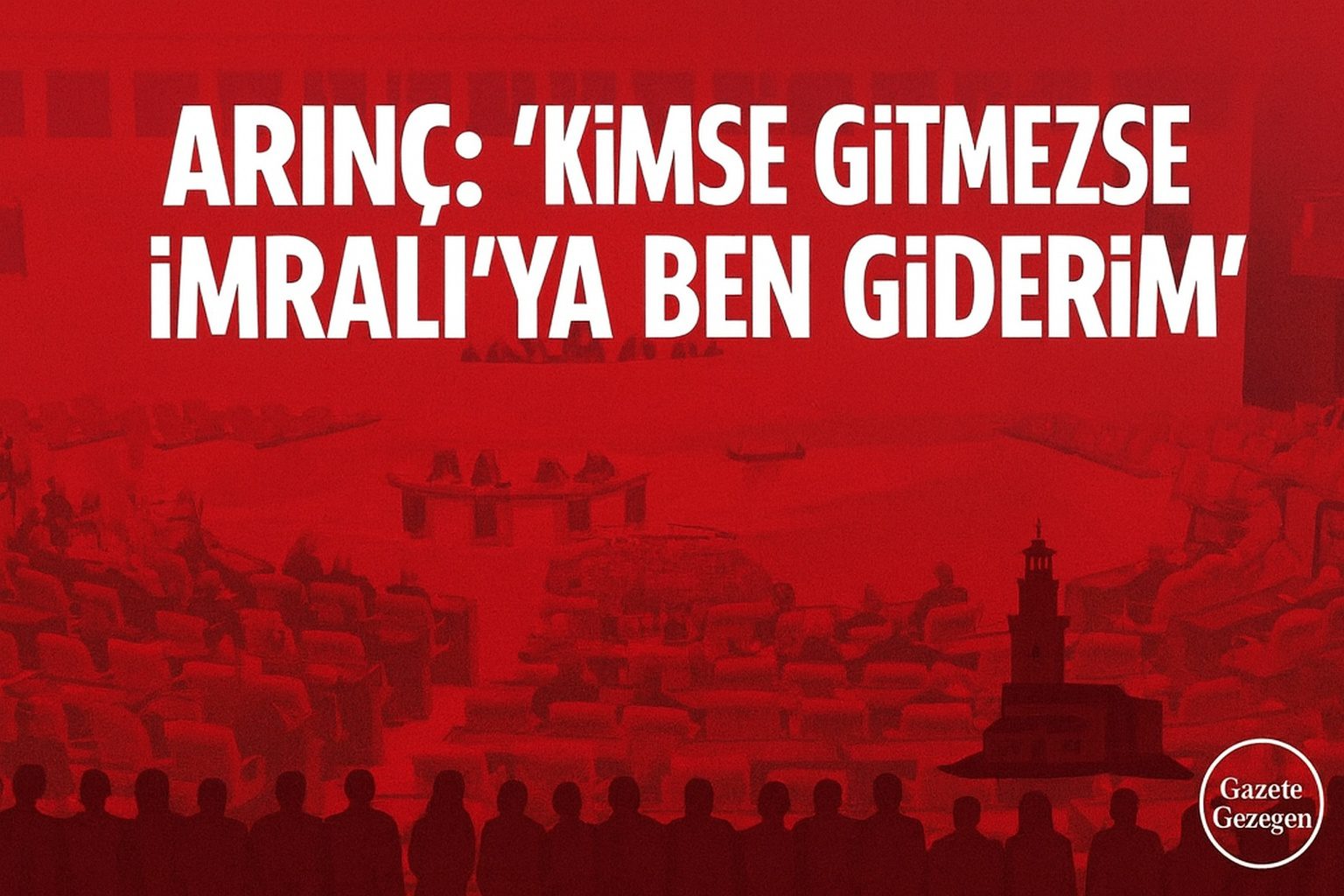 Bülent Arınç’ın “Kimse gitmezse İmralı’ya ben giderim” açıklaması, kırmızı tonlu meclis ve siyaset temalı haber görseli, Gazete Gezegen logosu sağ altta.