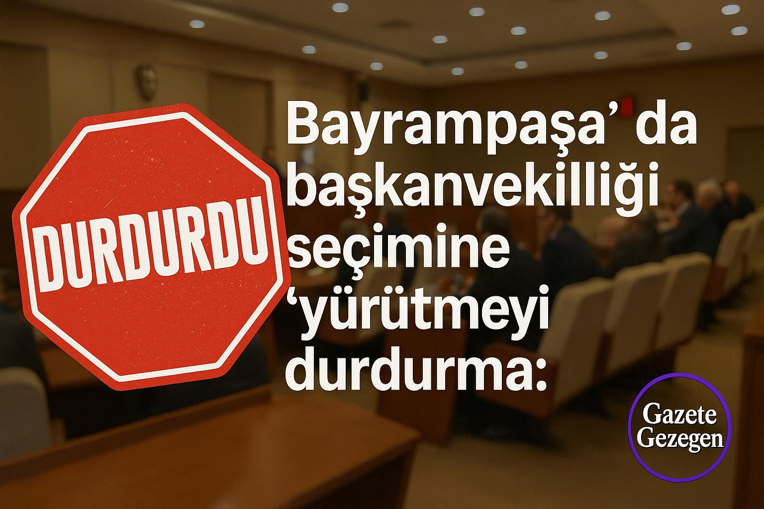 Bayrampaşa Belediyesi başkanvekilliği seçimine yürütmeyi durdurma kararı – Mahkeme seçimin tekrarlanmasına karar verdi #gazetegezegen