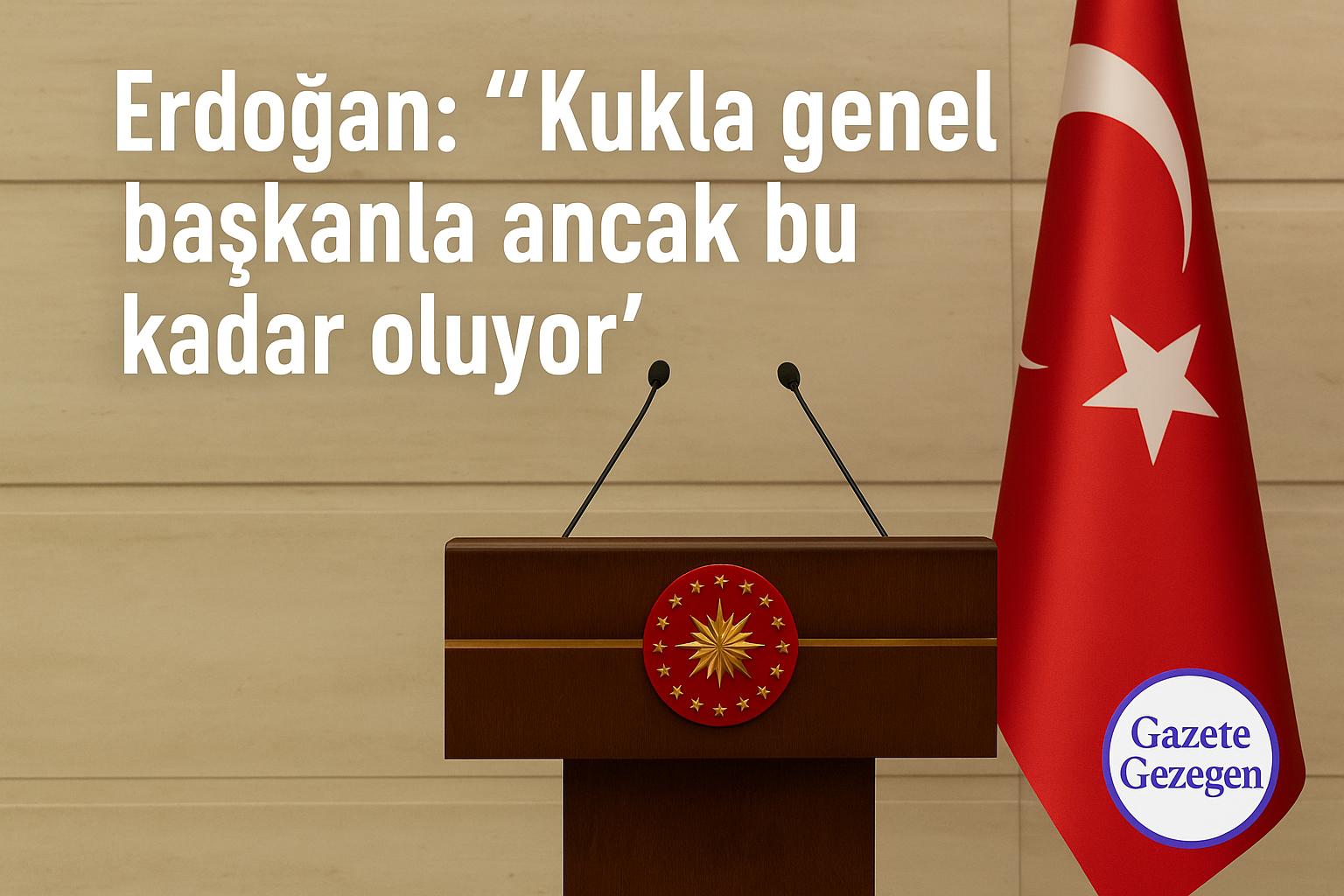 Cumhurbaşkanı Erdoğan, TBMM kürsüsünde yaptığı konuşmada “Kukla genel başkanla ancak bu kadar oluyor” ifadelerini kullandı. Türk bayrağı ve kürsü temalı görsel. #gazetegezegen