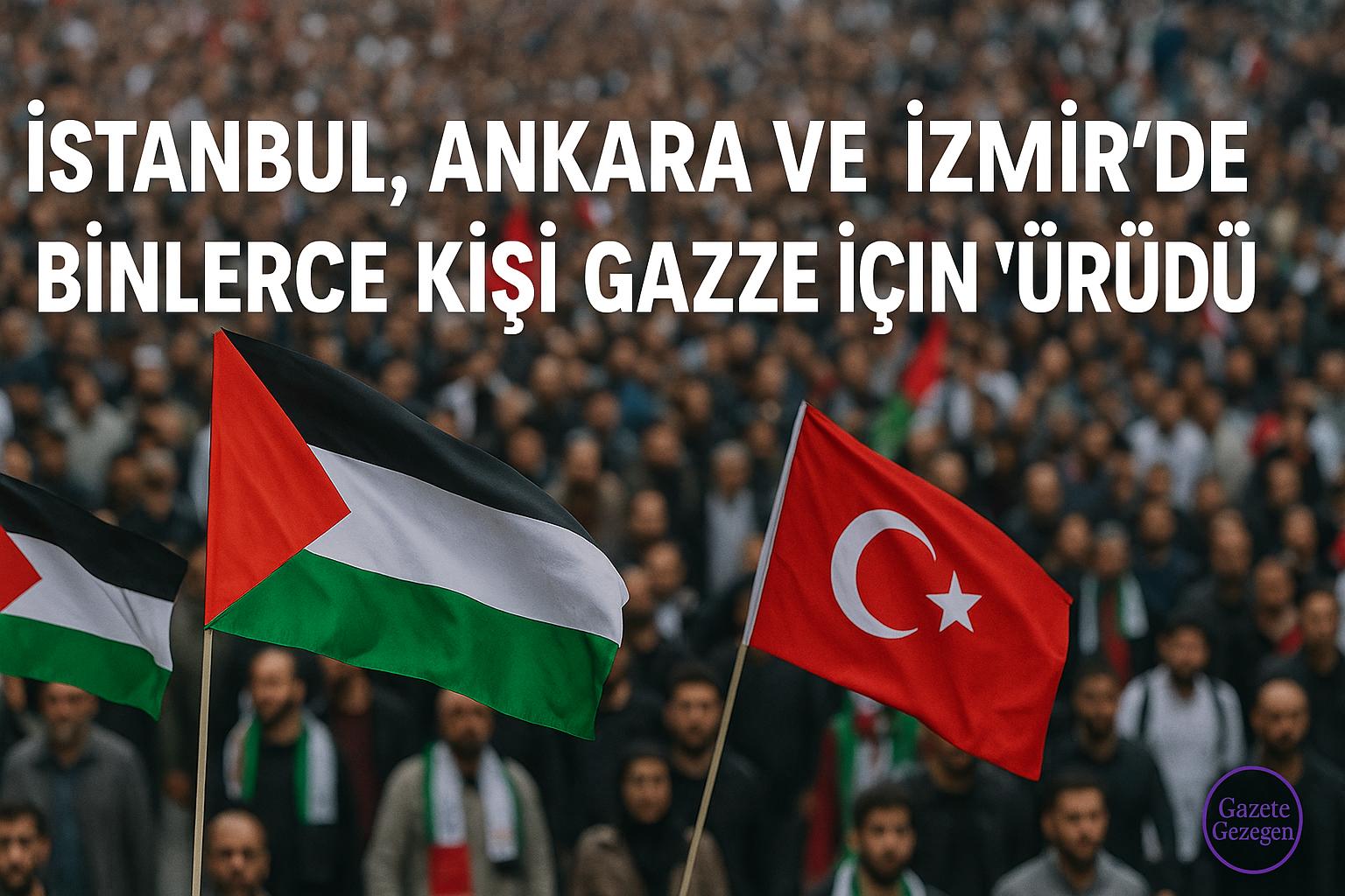 “İstanbul, Ankara ve İzmir’de binlerce kişi Gazze için yürüdü — Filistin ve Türk bayraklarıyla destek yürüyüşü, Gazete Gezegen haberi.”
