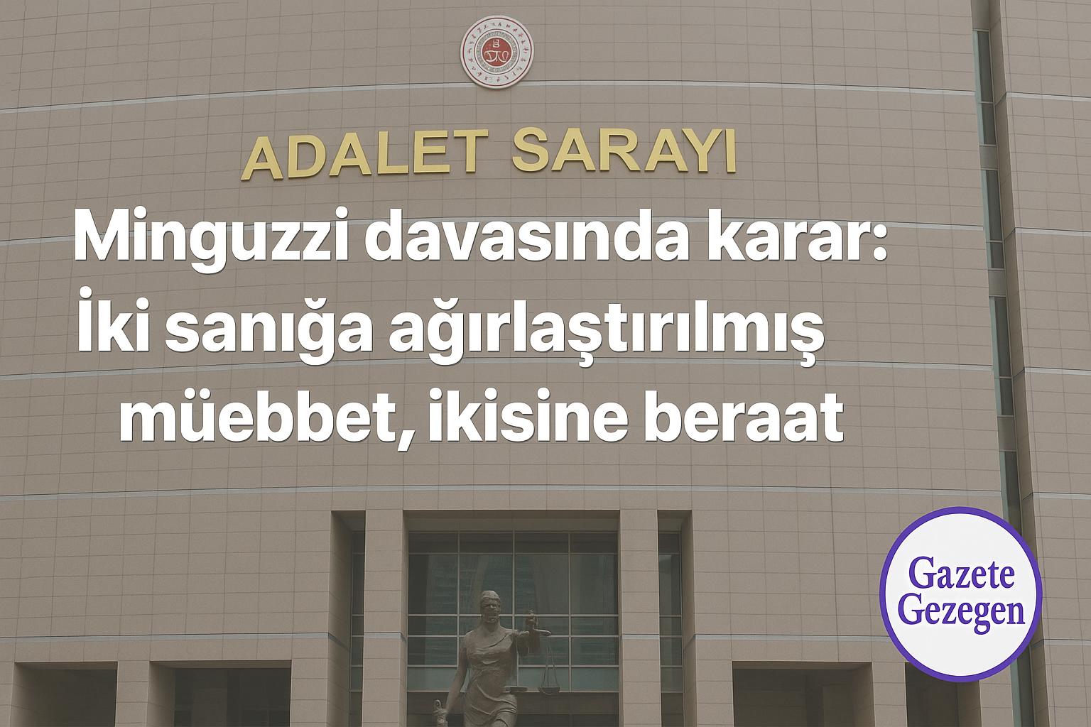 “Minguzzi davasında karar açıklandı — İki sanığa ağırlaştırılmış müebbet, ikisine beraat. Adalet Sarayı binası önünde adalet terazisi heykeli görülüyor. Gazete Gezegen.”