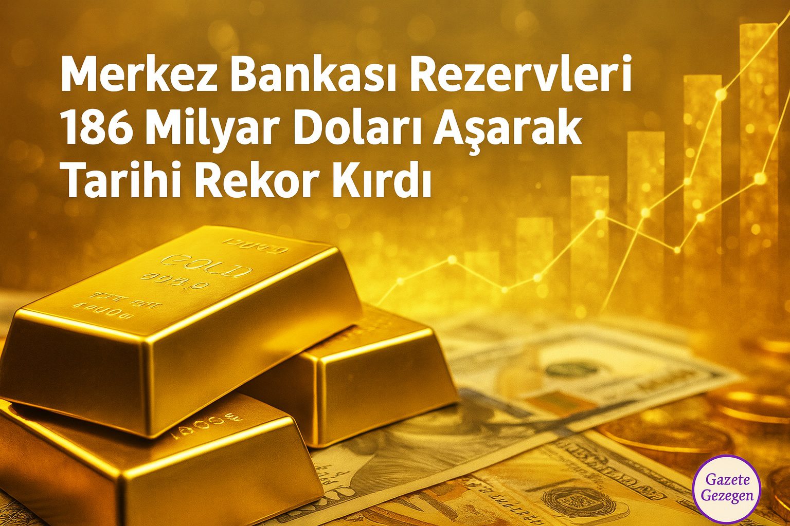 Merkez Bankası rezervleri 186 milyar dolara ulaşarak tarihi rekor kırdı, altın ve dolar temalı soyut arka plan — #gazetegezegen