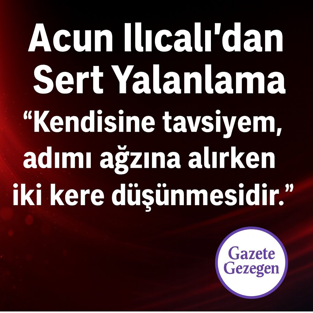 Acun Ilıcalı’dan sert yalanlama: “Kendisine tavsiyem, adımı ağzına alırken iki kere düşünmesidir.” | Gazete Gezegen