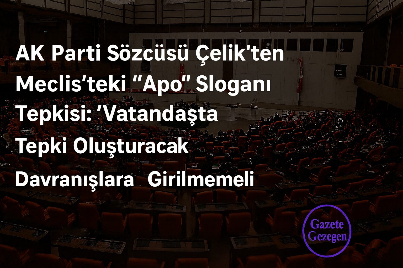 AK Parti Sözcüsü Ömer Çelik’ten Meclis’teki “Apo” sloganına sert tepki — “Vatandaşta tepki oluşturacak davranışlara girilmemeli” açıklaması. #gazetegezegen