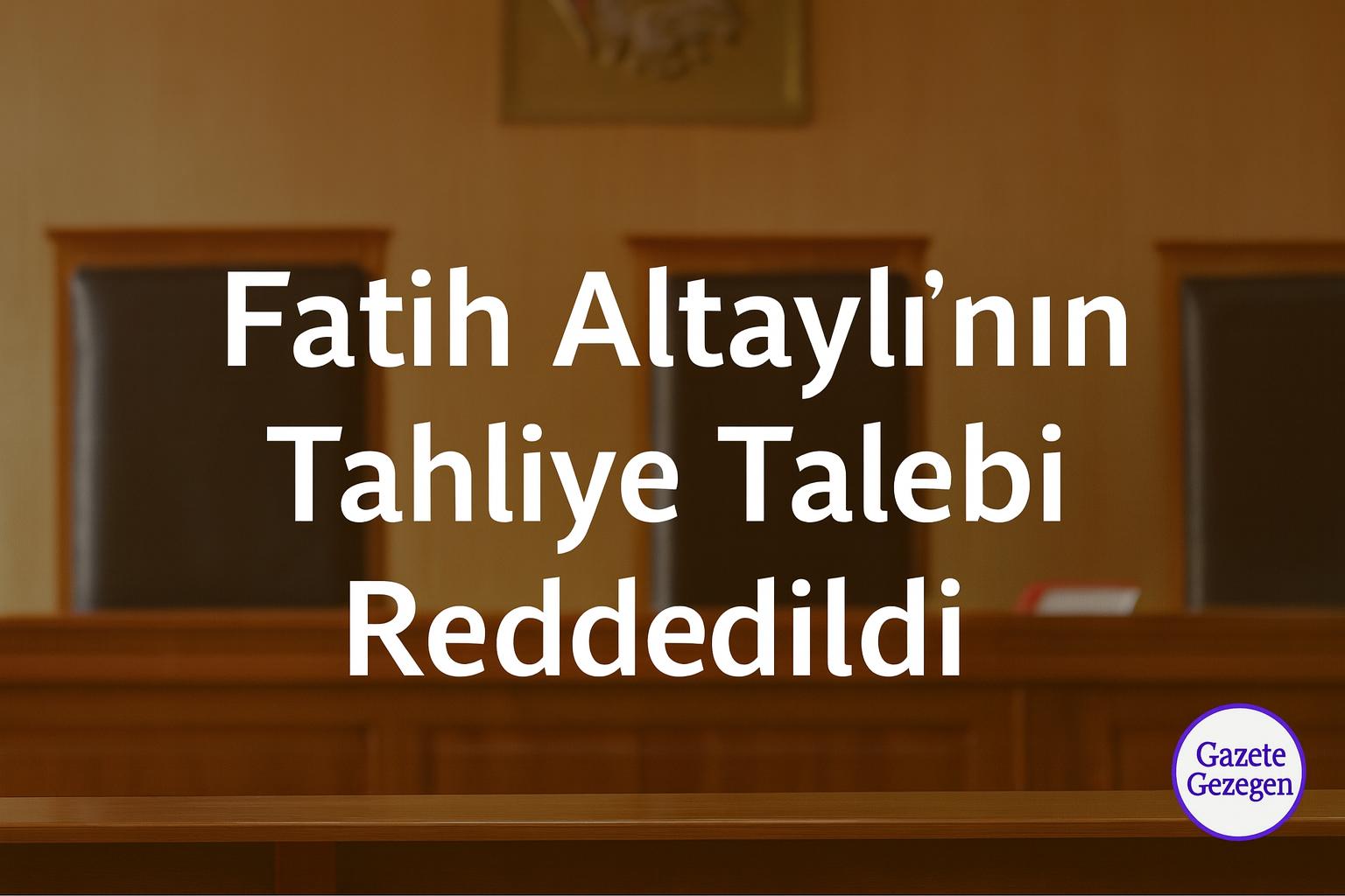 Fatih Altaylı’nın tahliye talebi reddedildi – mahkeme salonu görseli #gazetegezegen