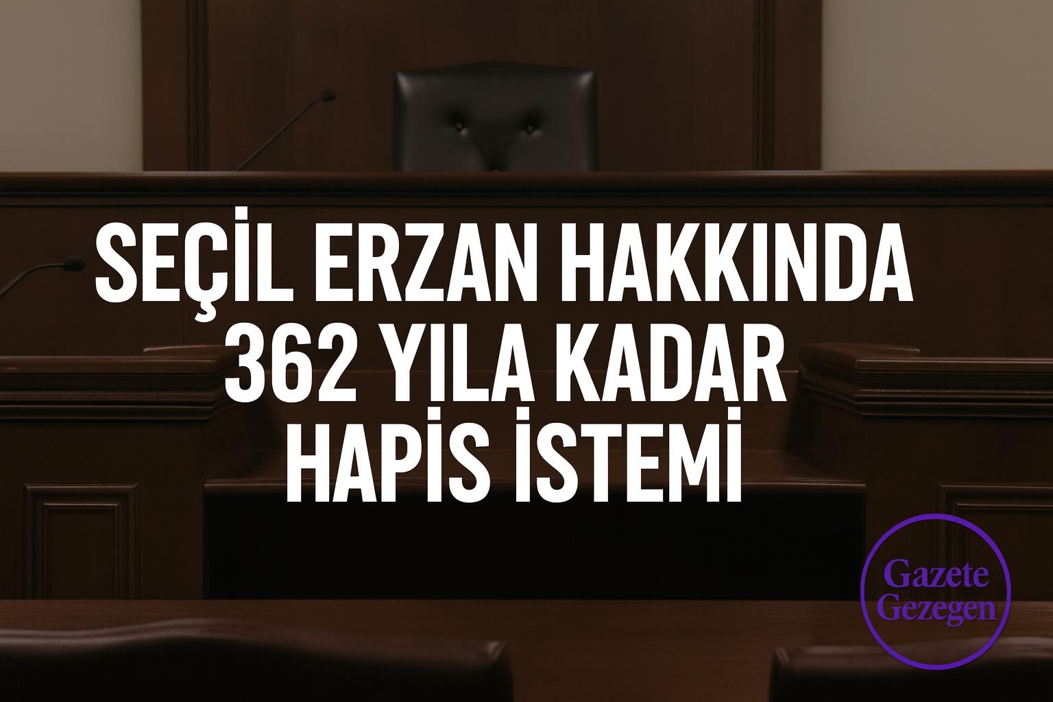Seçil Erzan davası mahkeme salonu – 362 yıla kadar hapis istemi | Gazete Gezegen