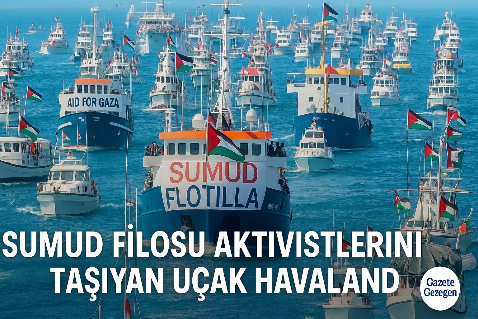 Sumud Filosu gemileri ve İstanbul’a hareket eden aktivistleri taşıyan uçak haberi görseli – Gazze’ye destek – #gazetegezegen
