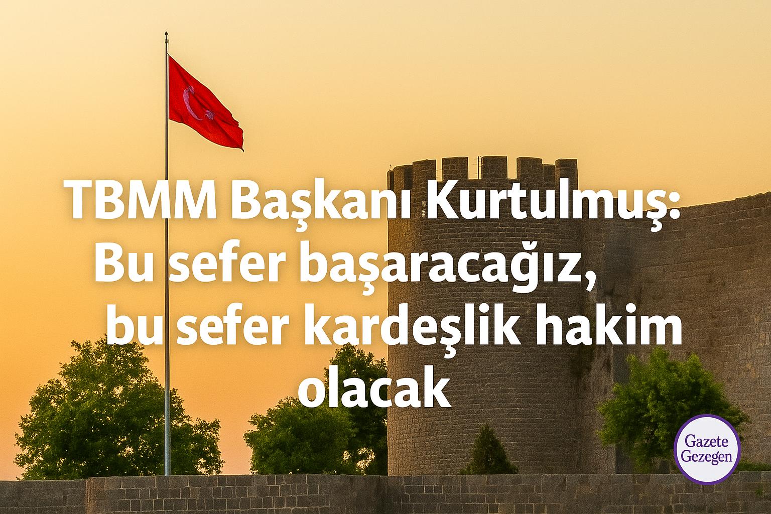 TBMM Başkanı Numan Kurtulmuş Diyarbakır’da barış ve kardeşlik vurgusu yaptı – Türk bayrağı ve sur arka planlı, umut temalı görsel.