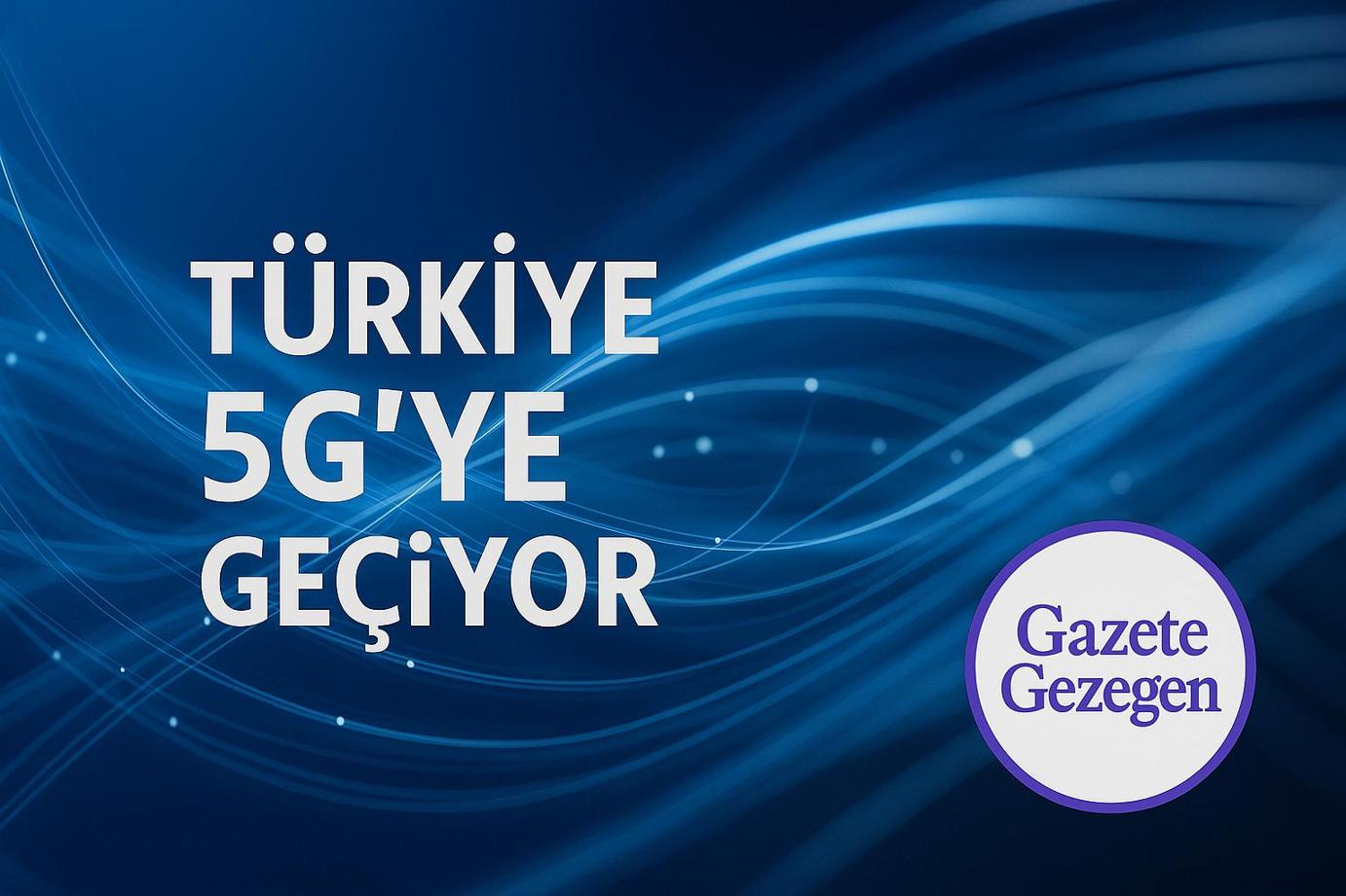 Türkiye’nin 5G’ye geçişini simgeleyen mavi tonlarda teknoloji ve fiber ağ temalı görsel, Gazete Gezegen logosu ile.