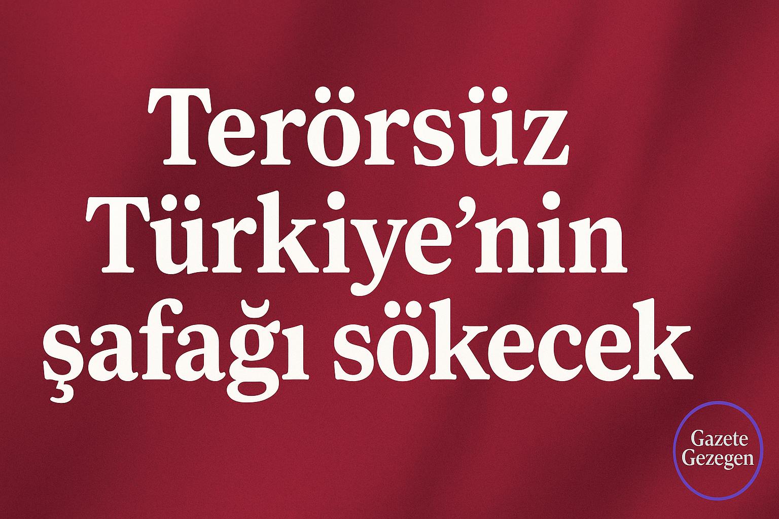 “Terörsüz Türkiye’nin şafağı sökecek” başlıklı kırmızı zeminli haber görseli, sağ alt köşede Gazete Gezegen logosu.