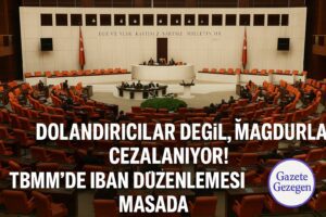 “291 Bin Dosya! IBAN Mağduriyeti TBMM’de Alarm Seviyesinde”