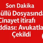 Güllü Dosyasında Cinayet İtirafı İddiası: Avukatlar Çekildi