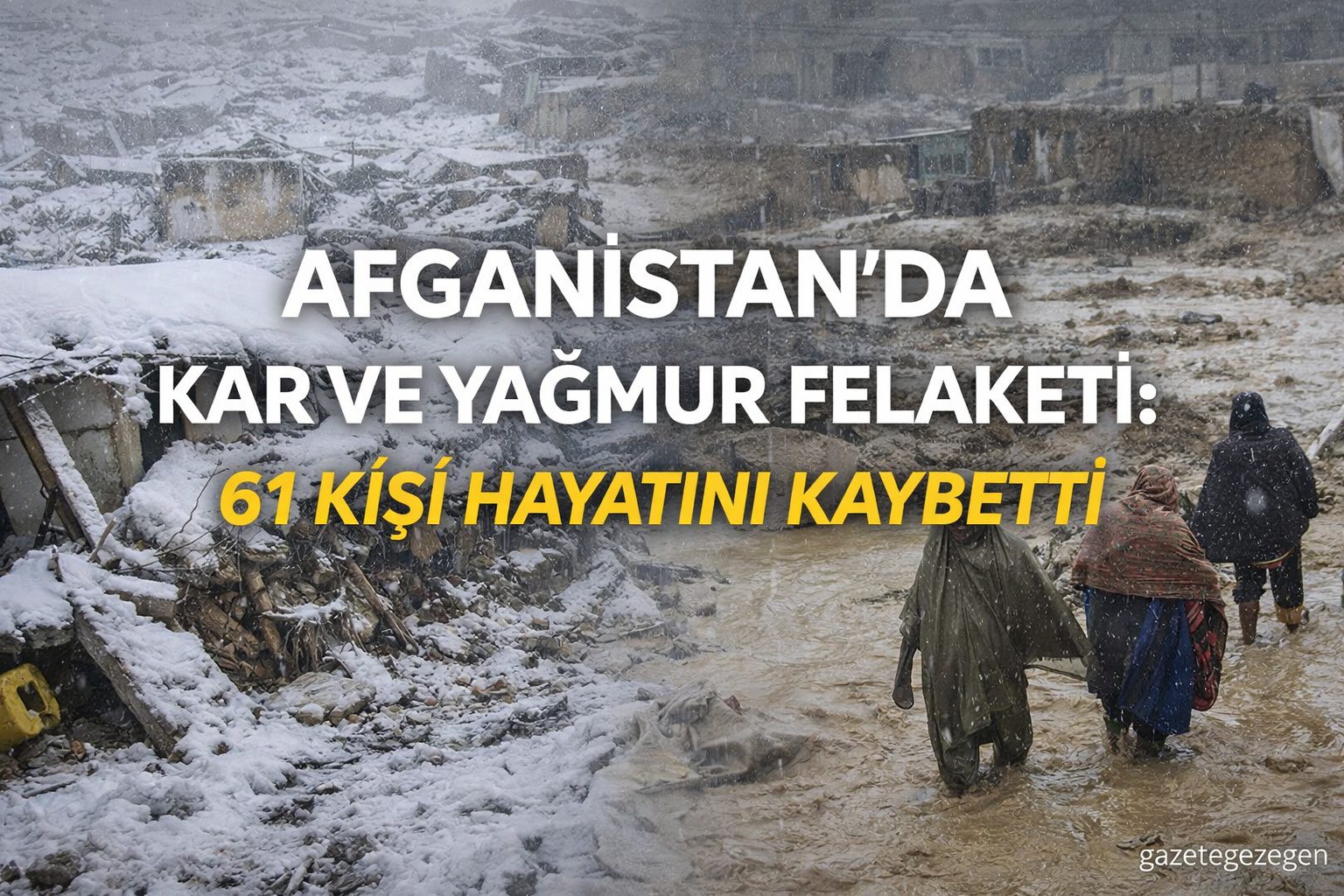 Afganistan’da yoğun kar ve yağmur sonrası yıkılan evler ve selden etkilenen yerleşim alanları.