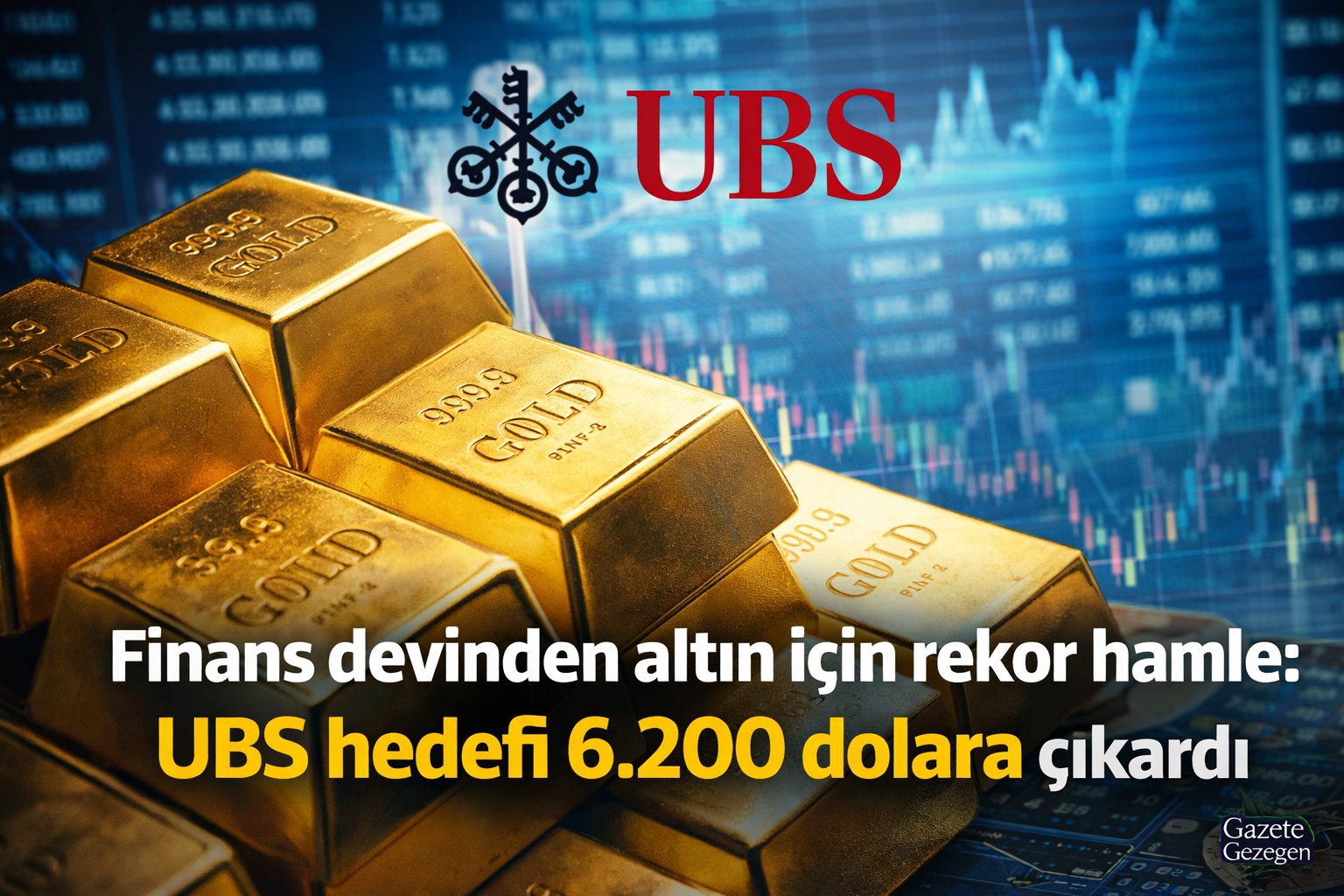 UBS’nin altın fiyatları için 6.200 dolar hedefini açıkladığı küresel piyasa analizi