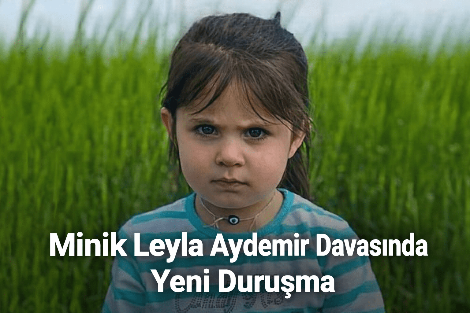 Minik Leyla Aydemir’in davasına ilişkin yeni duruşmayı anlatan haber görseli
