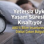 Yetersiz Uyku Yaşam Süresini Kısaltıyor: ABD’den Çarpıcı Araştırma Sonuçları