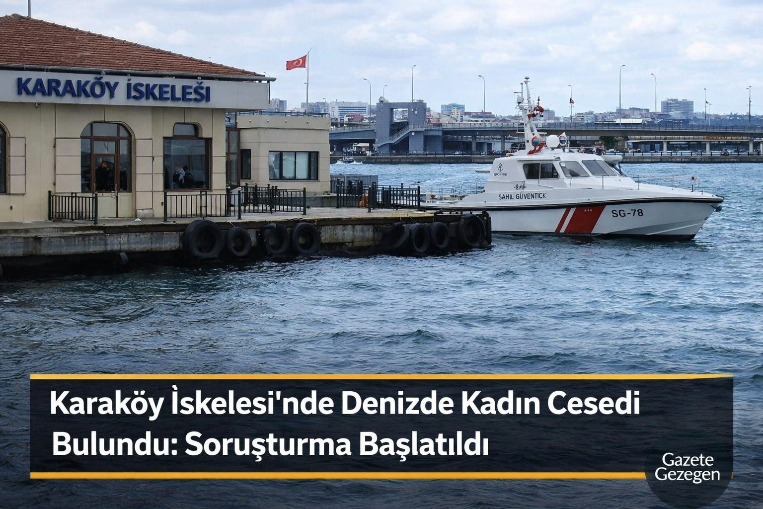 Karaköy İskelesi’nde Denizde Kadın Cesedi Bulundu: Soruşturma Başlatıldı