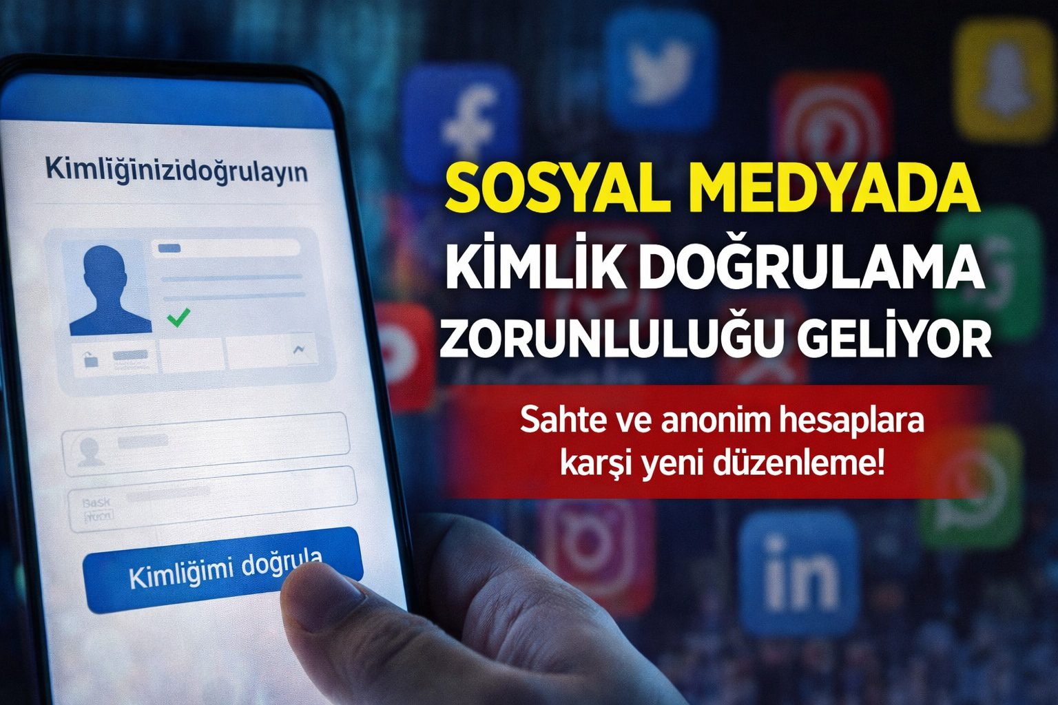 SOSYAL MEDYADA KİMLİK DOĞRULAMA ZORUNLULUĞU GELİYOR