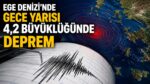 Ege Denizi’nde gece yarısı meydana gelen deprem paniğe neden oldu